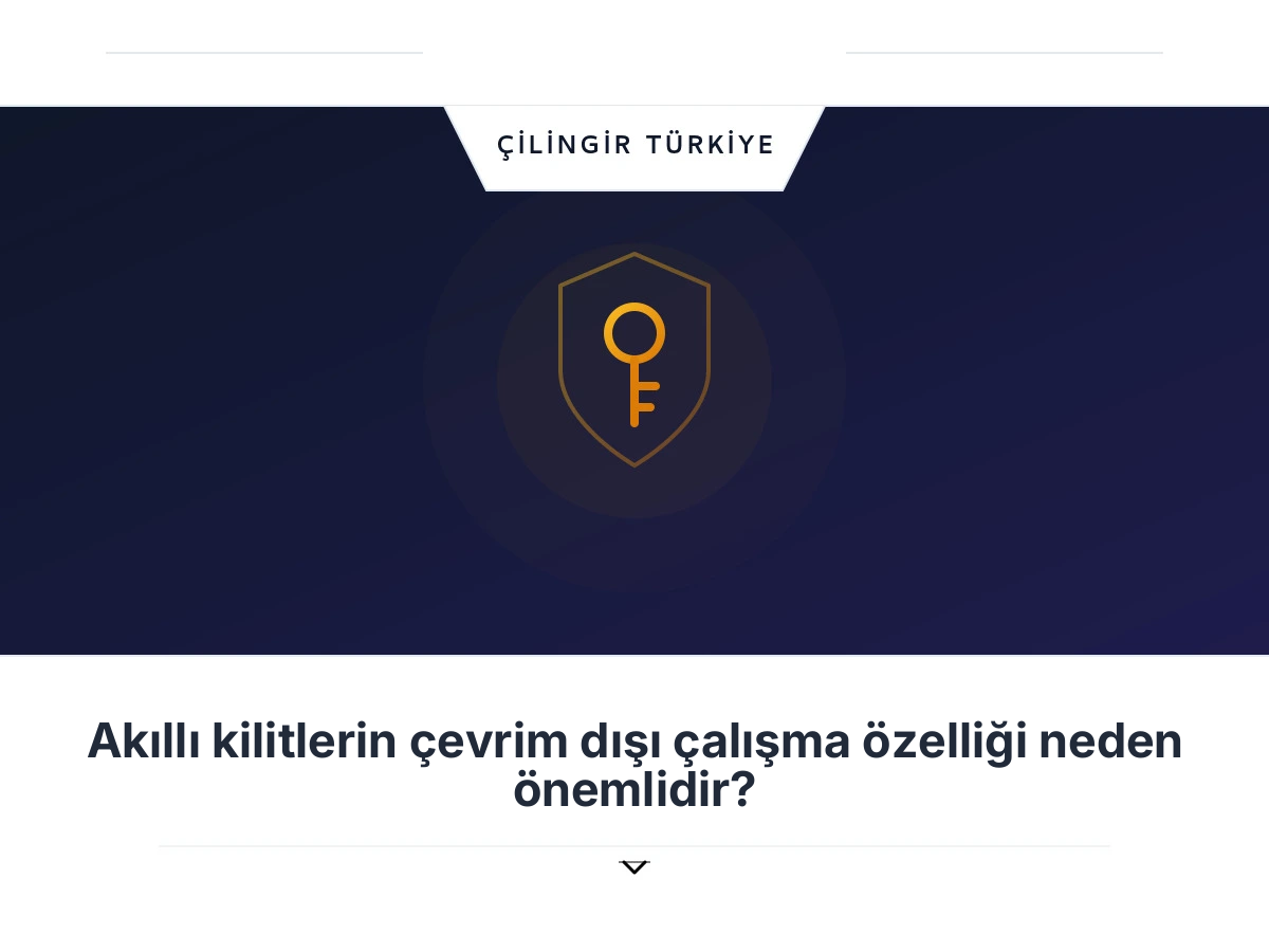 Akıllı kilitlerin çevrim dışı çalışma özelliği neden önemlidir?