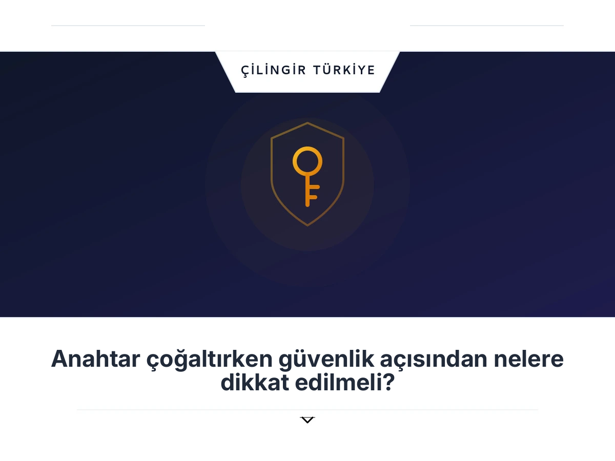 Anahtar çoğaltırken güvenlik açısından nelere dikkat edilmeli?