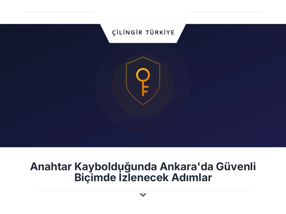 Anahtar Kaybolduğunda Ankara'da Güvenli Biçimde İzlenecek Adımlar