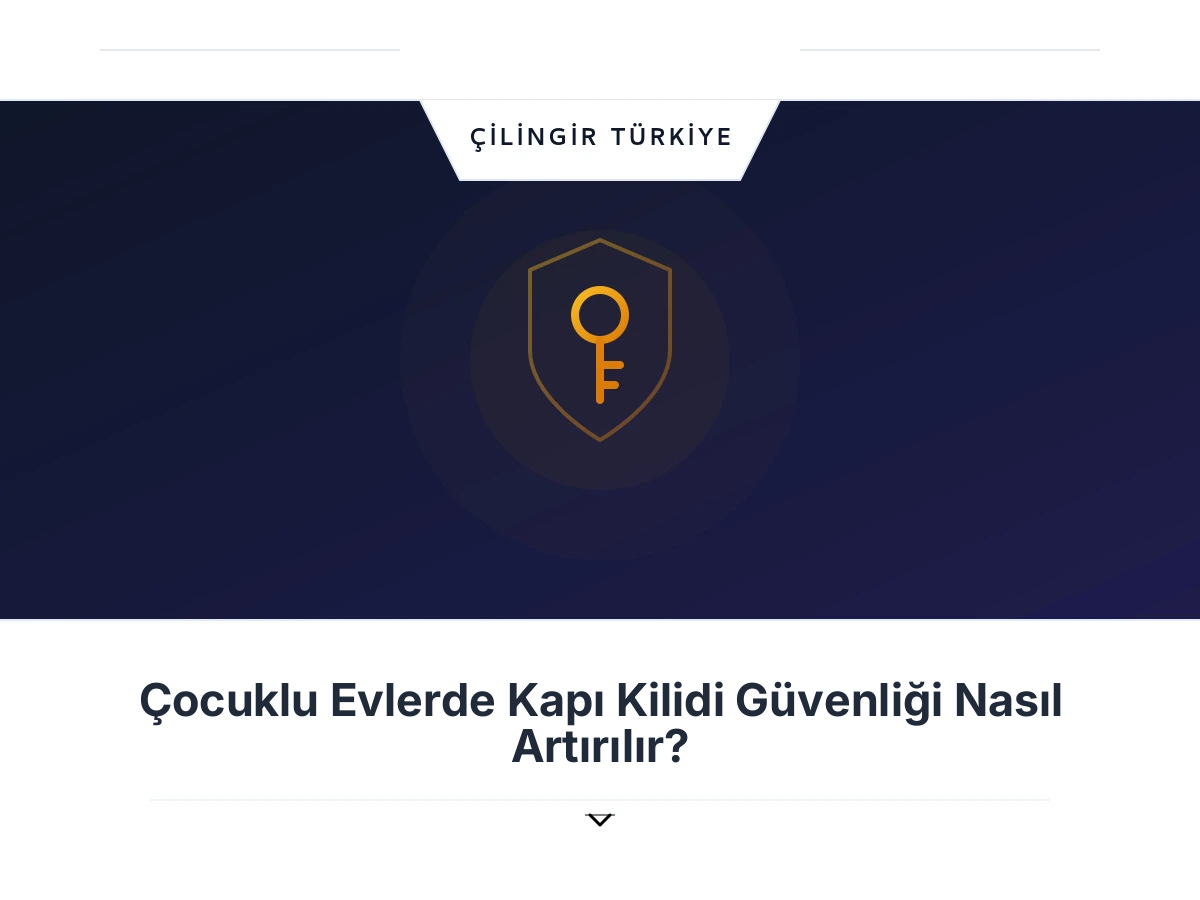 Çocuklu Evlerde Kapı Kilidi Güvenliği Nasıl Artırılır?