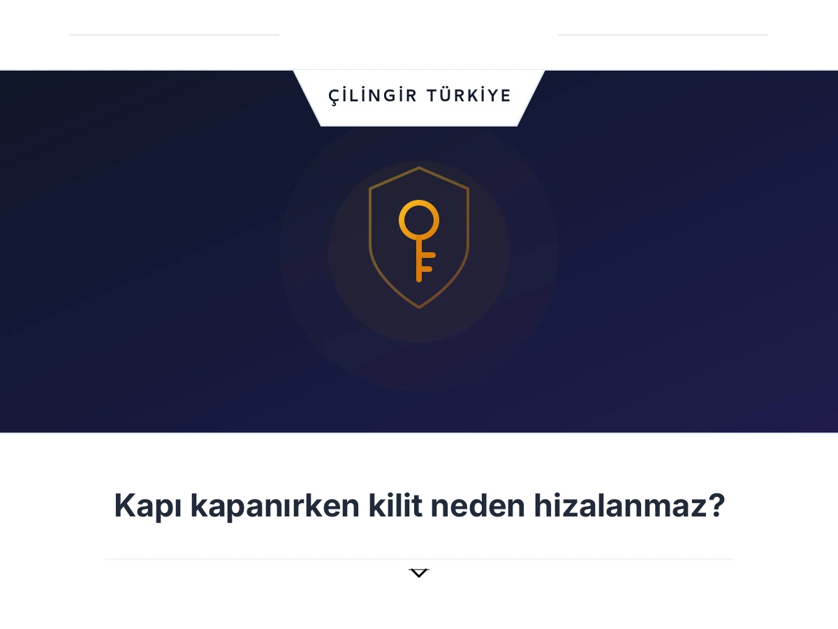 Kapı kapanırken kilit neden hizalanmaz?