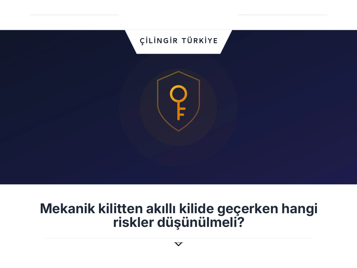 Mekanik kilitten akıllı kilide geçerken hangi riskler düşünülmeli?