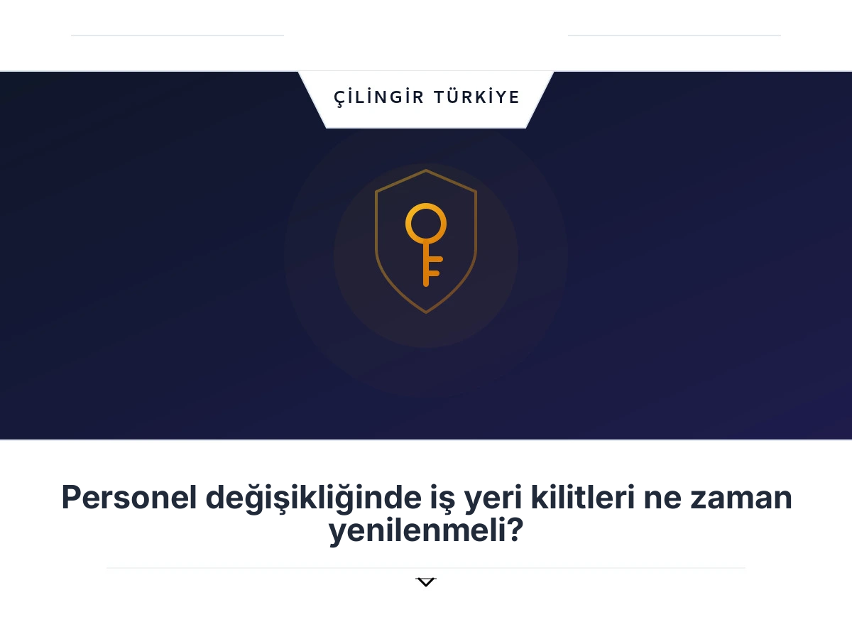 Personel değişikliğinde iş yeri kilitleri ne zaman yenilenmeli?