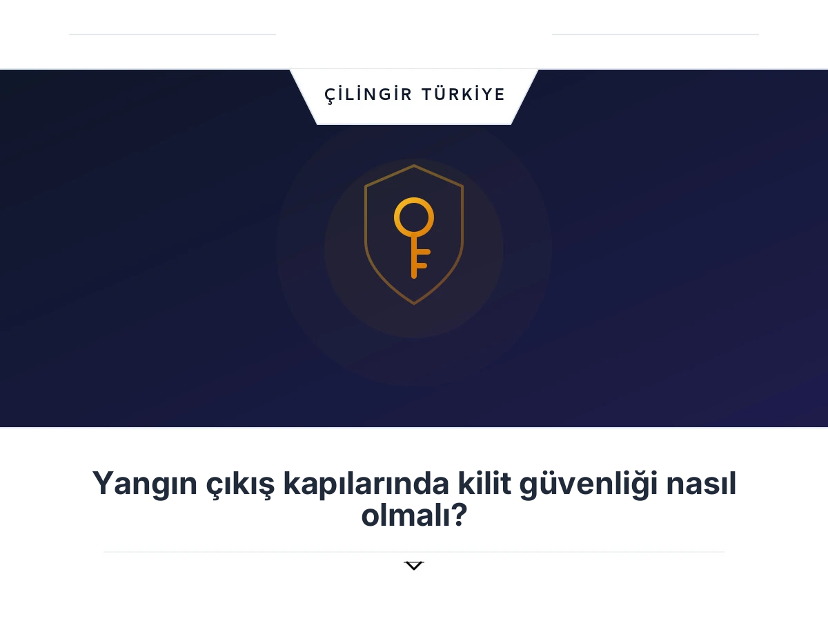 Yangın çıkış kapılarında kilit güvenliği nasıl olmalı?